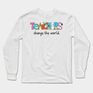 Teachers Change the World Quote Inspirational Long Sleeve T-Shirt